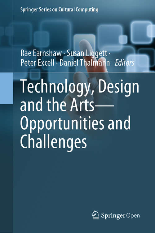 Technology, Design and the Arts - Opportunities and Challenges (Springer Series on Cultural Computing)