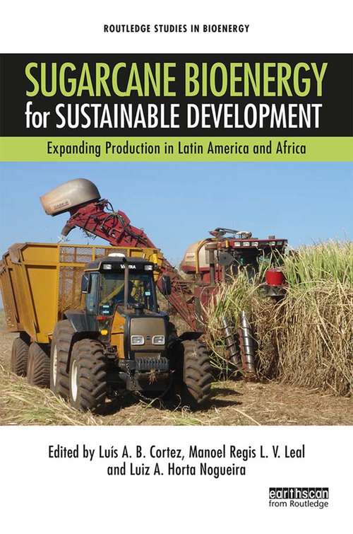 Sugarcane Bioenergy for Sustainable Development: Expanding Production in Latin America and Africa (Routledge Studies in Bioenergy)