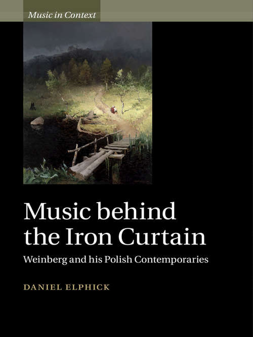 Book cover of Music behind the Iron Curtain: Weinberg and his Polish Contemporaries (Music in Context)