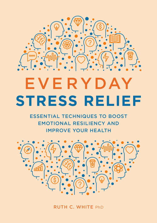 Book cover of Everyday Stress Relief: Essential Techniques to Boost Emotional Resiliency and Improve Your Health