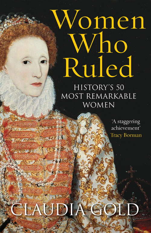 Book cover of Women Who Ruled: History's 50 Most Remarkable Women