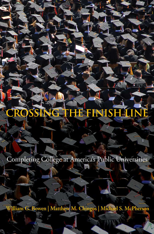 Crossing The Finish Line: Completing College at America's Public Universities