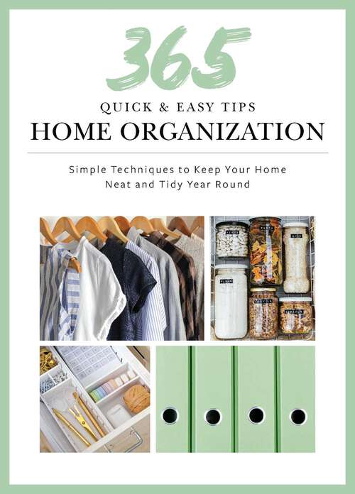 Book cover of 365 Quick & Easy Tips: Simple Techniques to Keep Your Home Neat and Tidy Year Round