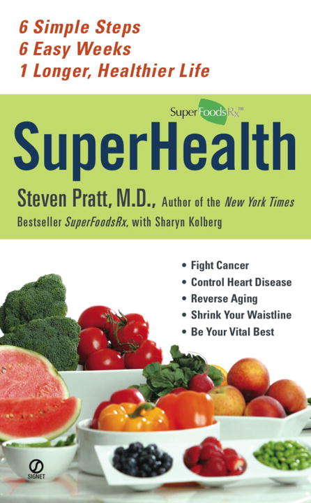 Book cover of Superhealth: 6 Simple Steps, 6 Easy Weeks, 1 Longer, Healthier Life