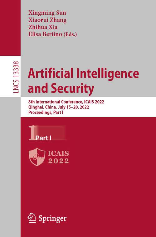 Artificial Intelligence and Security: 8th International Conference, ICAIS 2022, Qinghai, China, July 15–20, 2022, Proceedings, Part I (Lecture Notes in Computer Science #13338)
