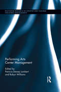 Performing Arts Center Management (Routledge Research in the Creative and Cultural Industries)