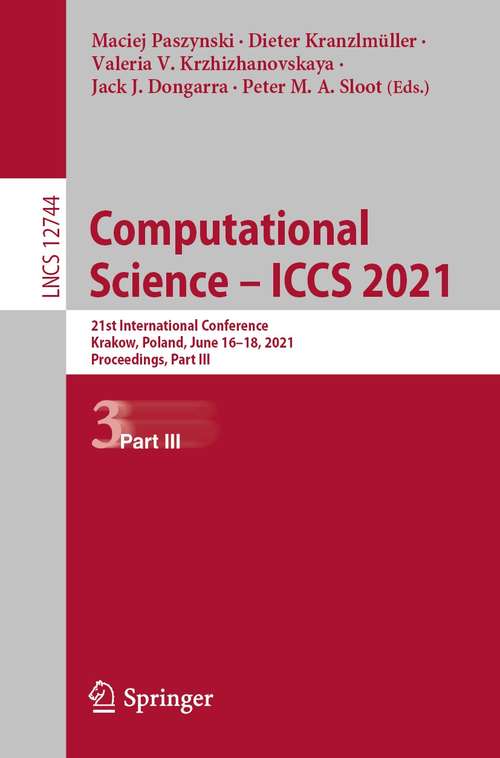Computational Science – ICCS 2021: 21st International Conference, Krakow, Poland, June 16–18, 2021, Proceedings, Part III (Lecture Notes in Computer Science #12744)