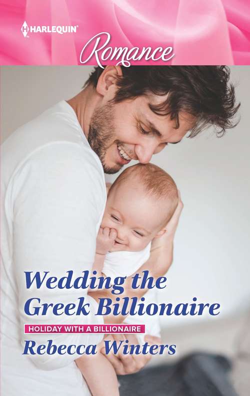Wedding the Greek Billionaire: Reunited By A Baby Secret A Wedding For The Greek Tycoon Beauty And Her Billionaire Boss Newborn On Her Doorstep (Holiday with a Billionaire #3)
