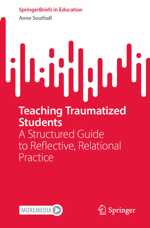 Book cover of Teaching Traumatized Students: A Structured Guide to Reflective, Relational Practice (SpringerBriefs in Education)