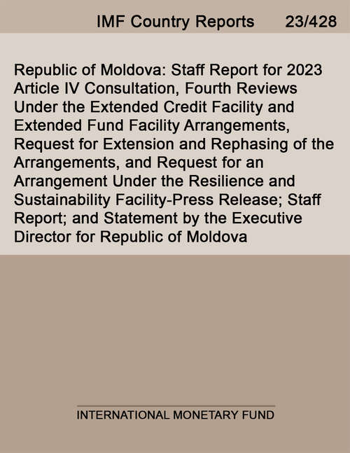 Book cover of Republic of Moldova: Staff Report For 2023 Article Iv Consultation, Fourth Reviews Under The Extended Credit Facility And Extended Fund Facility Arrangements, Request For Extension And Rephasing Of The Arrangements, And Request For An Arrangement Under The Resilience And Sustainability Facility-press Release; Staff Report; And Statement By The Executive Director For Republic Of Moldova (Imf Staff Country Reports)