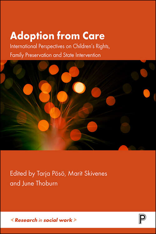 Adoption from Care: International Perspectives on Children’s Rights, Family Preservation and State Intervention (Research in Social Work)