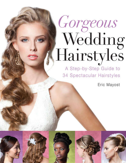 Book cover of Gorgeous Wedding Hairstyles: A Step-by-Step Guide to 34 Spectacular Hairstyles