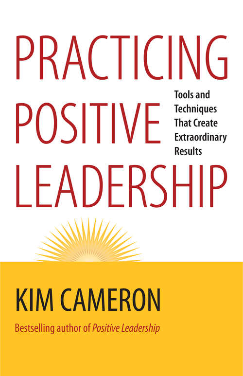 Book cover of Practicing Positive Leadership: Tools and Techniques That Create Extraordinary Results (1)