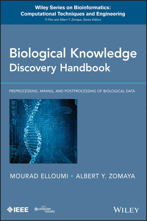 Biological Knowledge Discovery Handbook: Preprocessing, Mining and Postprocessing of Biological Data (Wiley Series in Bioinformatics #23)