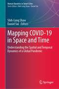Mapping COVID-19 in Space and Time: Understanding the Spatial and Temporal Dynamics of a Global Pandemic (Human Dynamics in Smart Cities)