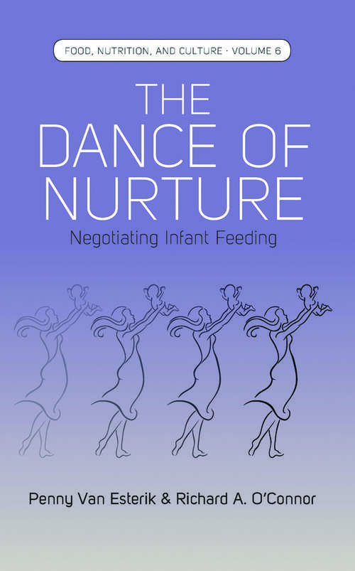 The Dance of Nurture: Negotiating Infant Feeding (Food, Nutrition, and Culture #6)