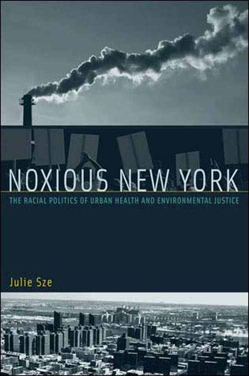 Noxious New York: The Racial Politics of Urban Health and Environmental Justice (Urban and Industrial Environments)
