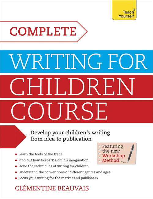 Complete Writing For Children Course: Teach Yourself eBook ePub