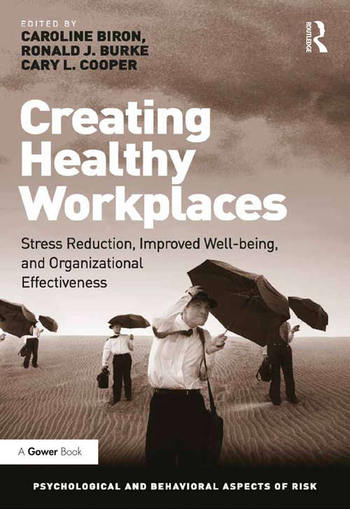 Creating Healthy Workplaces: Stress Reduction, Improved Well-being, and Organizational Effectiveness (Psychological and Behavioural Aspects of Risk)