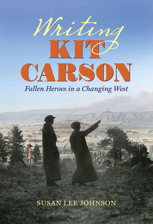 Writing Kit Carson: Fallen Heroes in a Changing West