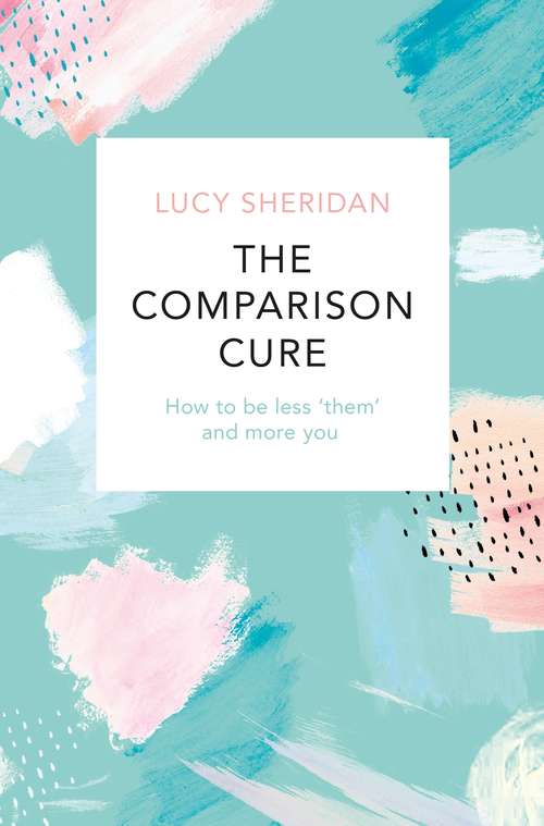 Book cover of The Comparison Cure: How to be less ‘them' and more you