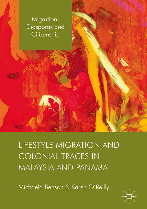 Lifestyle Migration and Colonial Traces in Malaysia and Panama (Migration, Diasporas and Citizenship)
