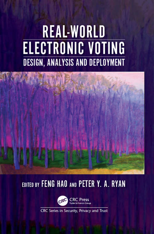 Real-World Electronic Voting: Design, Analysis and Deployment (Series in Security, Privacy and Trust)