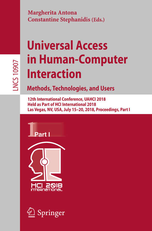 Universal Access in Human-Computer Interaction. Methods, Technologies, and Users: 12th International Conference, UAHCI 2018, Held as Part of  HCI International 2018, Las Vegas, NV, USA, July 15-20, 2018, Proceedings, Part I (Lecture Notes in Computer Science #10907)