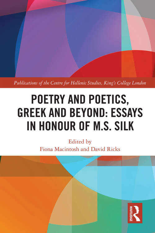 Book cover of Poetry and Poetics, Greek and Beyond: Essays in Honour of M.S. Silk (1) (Publications of the Centre for Hellenic Studies, King's College London)