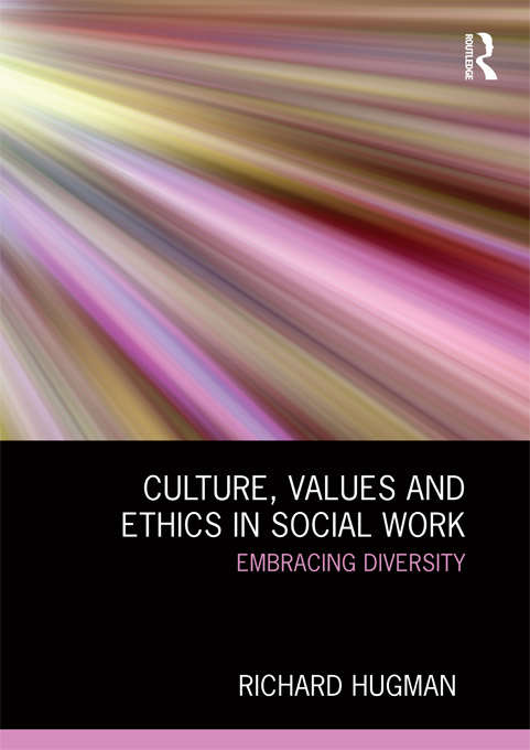 Culture, Values and Ethics in Social Work: Embracing Diversity