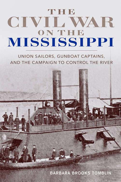 Book cover of The Civil War on the Mississippi: Union Sailors, Gunboat Captains, and the Campaign to Control the River