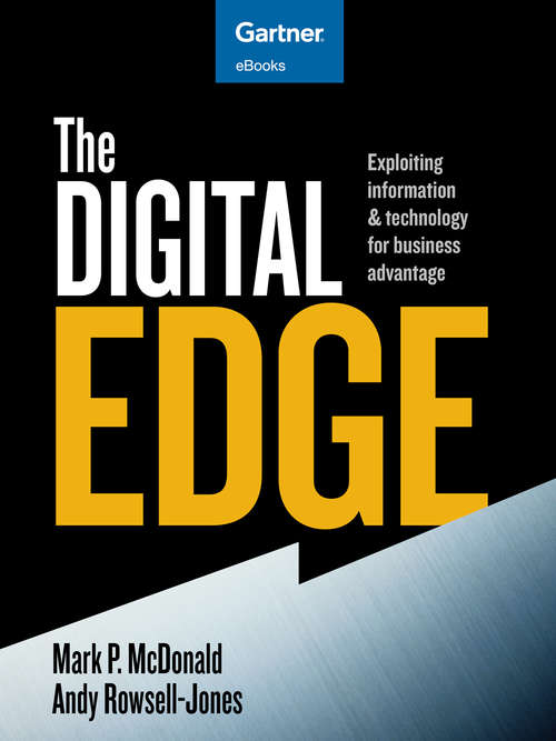 The Digital Edge: Exploiting Information and Technology for Business Advantage