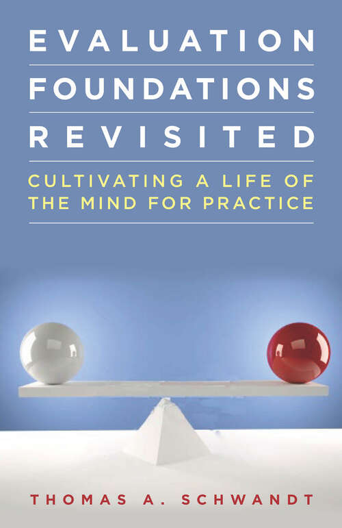 Book cover of Evaluation Foundations Revisited: Cultivating a Life of the Mind for Practice