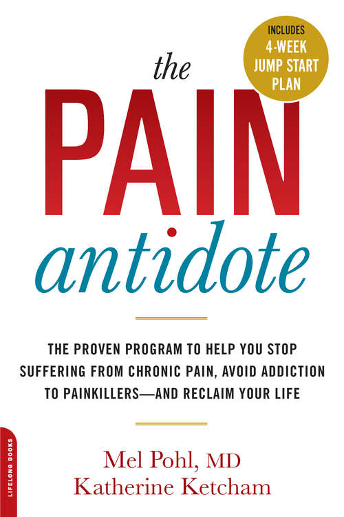 Book cover of The Pain Antidote: The Proven Program to Help You Stop Suffering from Chronic Pain, Avoid Addiction to Painkillers--and Reclaim Your Life