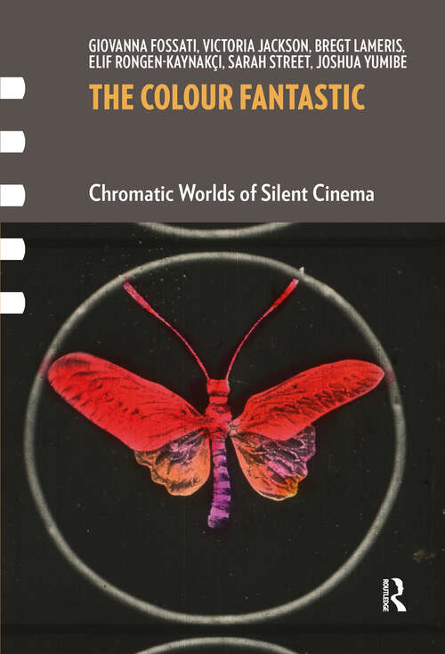 Book cover of The Colour Fantastic: Chromatic Worlds of Silent Cinema (1) (Framing Film)