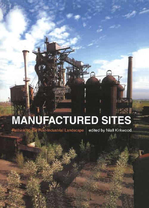 Book cover of Manufactured Sites: Rethinking the Post-Industrial Landscape