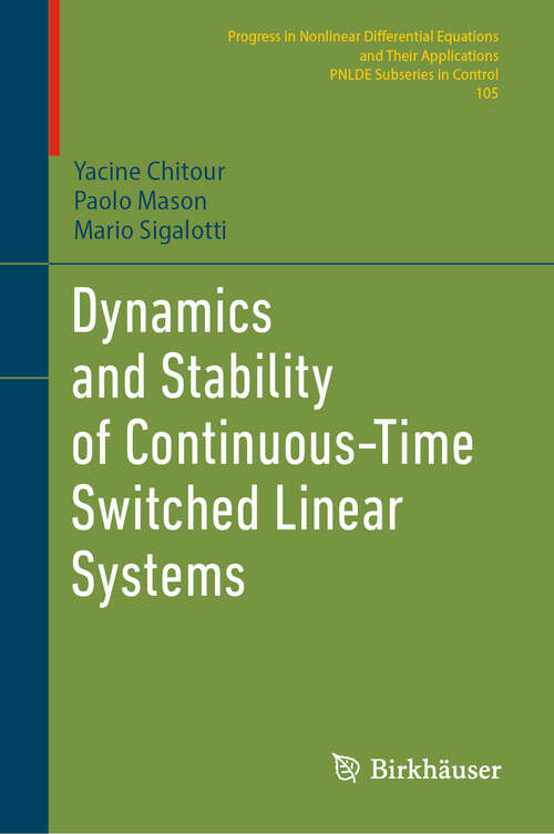 Book cover of Dynamics and Stability of Continuous-Time Switched Linear Systems (Progress in Nonlinear Differential Equations and Their Applications #105)