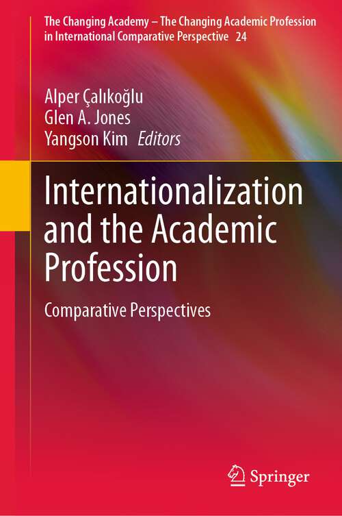 Book cover of Internationalization and the Academic Profession: Comparative Perspectives (1st ed. 2023) (The Changing Academy – The Changing Academic Profession in International Comparative Perspective #24)