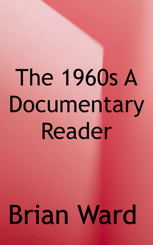 Book cover of The 1960s: A Documentary Reader (Uncovering The Past: Documentary Readers In American History Ser. #1.0)