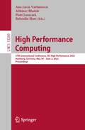 High Performance Computing: 37th International Conference, ISC High Performance 2022, Hamburg, Germany, May 29 – June 2, 2022, Proceedings (Lecture Notes in Computer Science #13289)