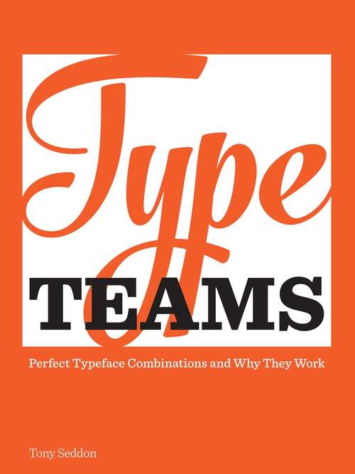 Book cover of Type Teams: The Principles Behind Perfect Type Face Combinations