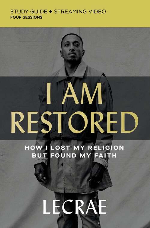 Book cover of I Am Restored Study Guide plus Streaming Video: How I Lost My Religion but Found My Faith