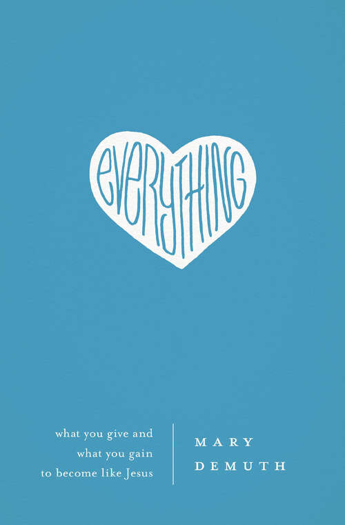 Book cover of Everything: What You Give and What You Gain to Become Like Jesus