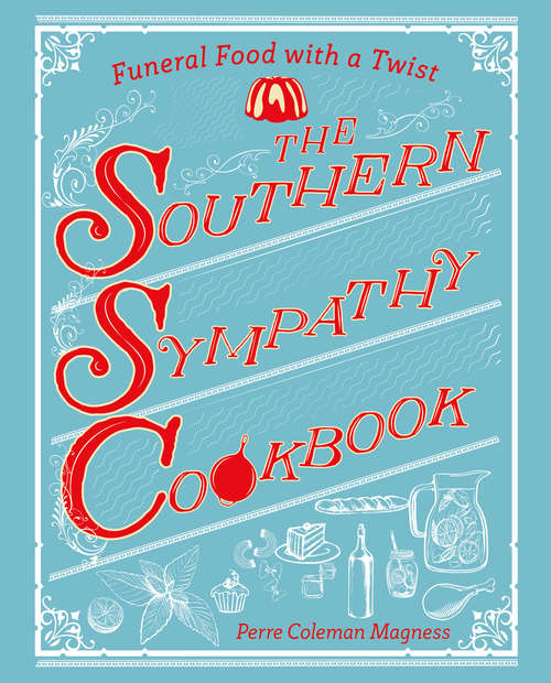 The Southern Sympathy Cookbook: Funeral Food With A Twist