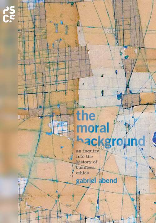 Book cover of The Moral Background: An Inquiry into the History of Business Ethics (Princeton Studies in Cultural Sociology #60)