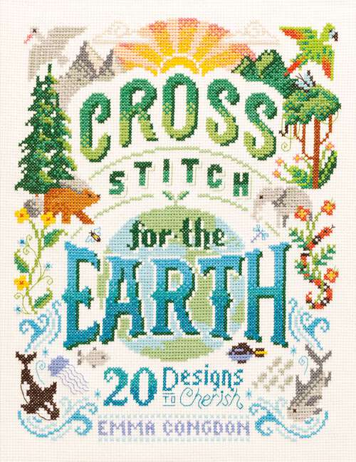 Book cover of Cross Stitch for the Earth: 20 Designs to Cherish