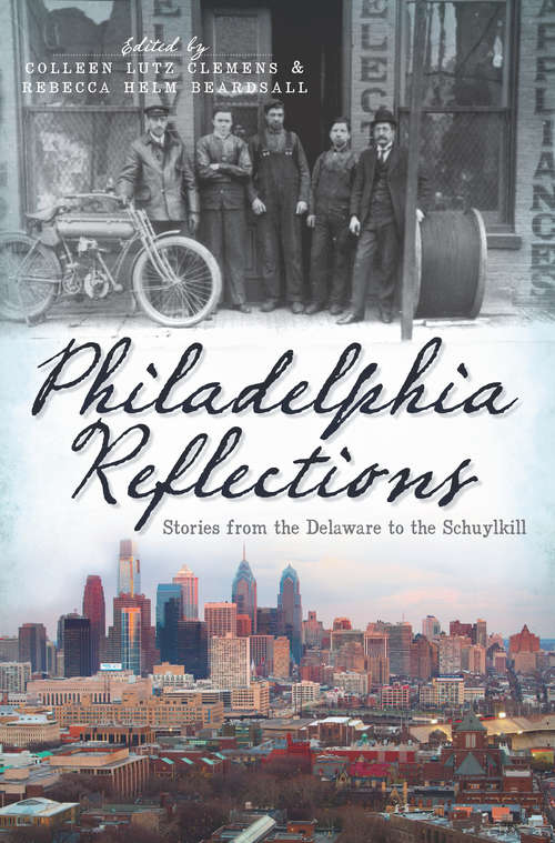 Philadelphia Reflections: Stories from the Delaware to the Schuylkill (American Chronicles)