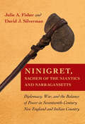 Ninigret, Sachem of the Niantics and Narrangansetts: Diplomacy, War, and the Balance of Power in Seventeenth-Century New England and Indian Country