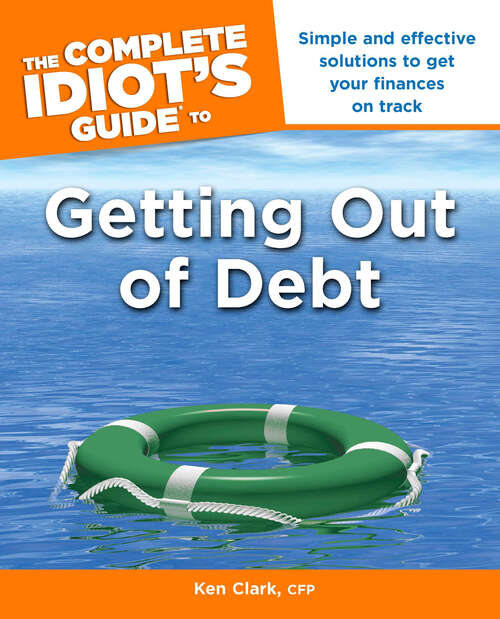 Book cover of The Complete Idiot's Guide to Getting Out of Debt: Simple and Effective Solutions to Get Your Finances on Track