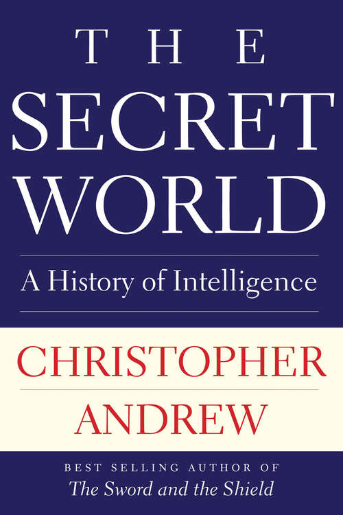 Book cover of The Secret World: A History of Intelligence (The Henry L. Stimson Lectures Series)